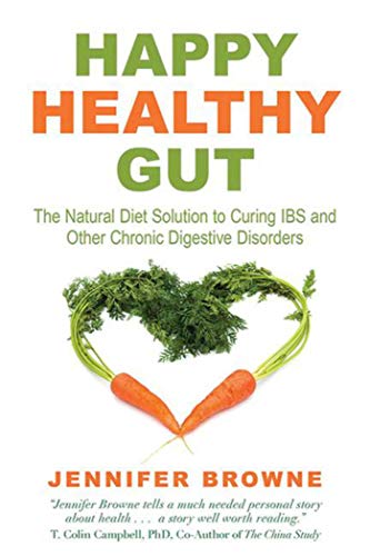 Happy Healthy Gut: The Plant-Based Diet Solution to Curing IBS and Other Chronic Digestive Disorders von Skyhorse