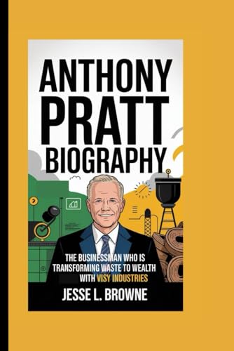 ANTHONY PRATT BIOGRAPHY: The Businessman Who is Transforming Waste to Wealth with Visy Industries von Independently published
