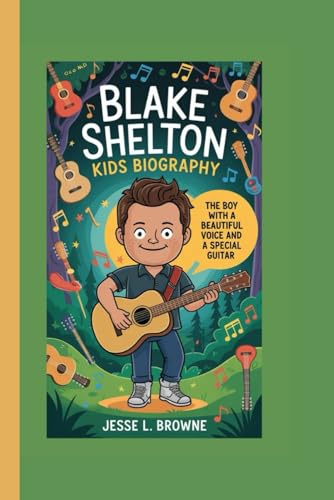 BLAKE SHELTON KIDS BIOGRAPHY: The Boy with a Beautiful Voice and a Special Guitar von Independently published