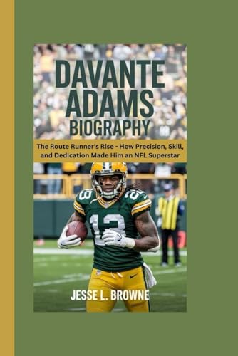 DAVANTE ADAMS BIOGRAPHY: The Route Runner’s Rise – How Precision, Skill, and Dedication Made Him an NFL Superstar von Independently published