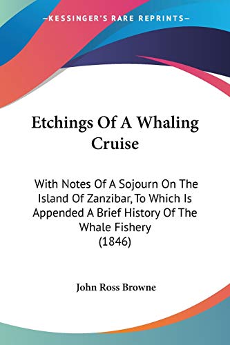 Etchings Of A Whaling Cruise: With Notes Of A Sojourn On The Island Of Zanzibar, To Which Is Appended A Brief History Of The Whale Fishery (1846) von Kessinger Publishing