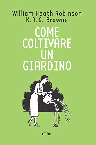 Come coltivare un giardino (Fuori collana) von Elliot
