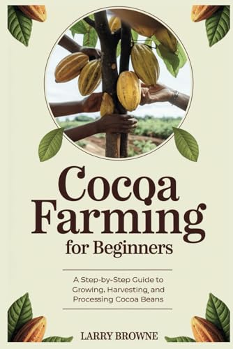 COCOA FARMING FOR BEGINNERS: A Step-by-Step Guide to Growing, Harvesting, and Processing Cocoa Beans von Independently published