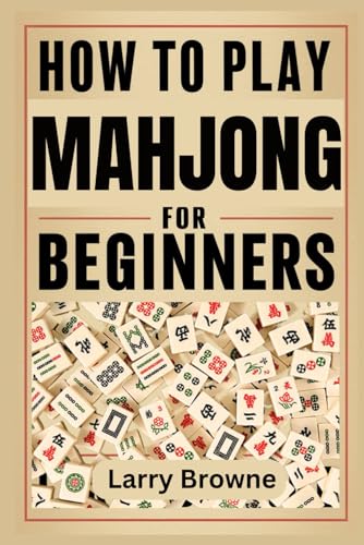 HOW TO PLAY MAHJONG FOR BEGINNERS: The complete beginner’s guide to the Asian and American styles of play HOW TO PLAY MAHJONG FOR BEGINNERS: The complete beginner’s guide to the Asian and American styles of play von Independently published