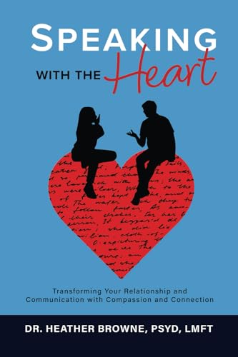 Speaking with the Heart: Transforming Your Relationship and Communication with Compassion and Connection Speaking with the Heart: Transforming Your Relationship and Communication with Compassion and Connection von Post Hill Press