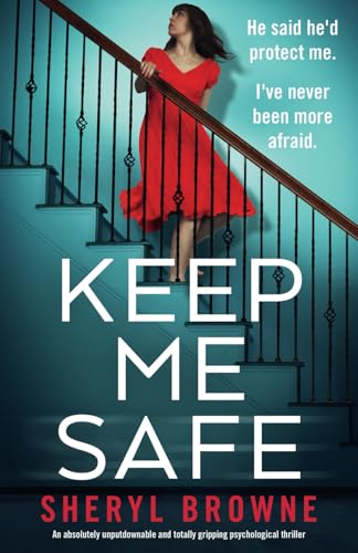 Keep Me Safe: An absolutely unputdownable and totally gripping psychological thriller Keep Me Safe: An absolutely unputdownable and totally gripping psychological thriller