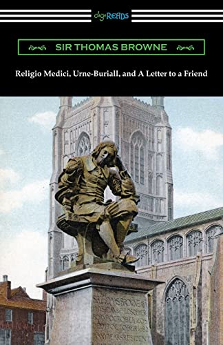Religio Medici, Urne-Buriall, and A Letter to a Friend von Digireads.com