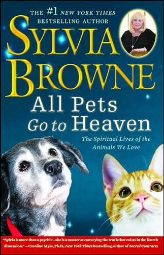 All Pets Go To Heaven: The Spiritual Lives of the Animals We Love