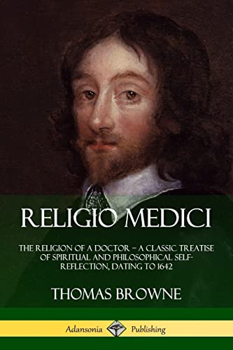 Religio Medici: The Religion of a Doctor - a Classic Treatise of Spiritual and Philosophical Self-Reflection, dating to 1642 von Lulu.com