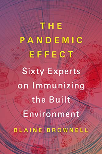 The Pandemic Effect: Ninety Experts on Immunizing the Built Environment von Princeton Architectural Press