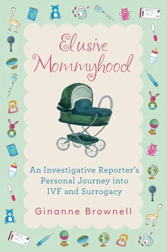 Elusive Mommyhood: An Investigative Reporter’s Personal Journey into IVF and Surrogacy von Mission Point Press