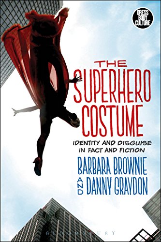 The Superhero Costume: Identity and Disguise in Fact and Fiction (Dress, Body, Culture)