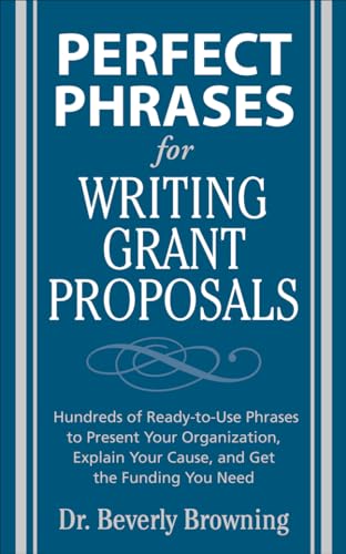 Perfect Phrases for Writing Grant Proposals (Perfect Phrases Series): Hundreds of Ready-To-Use Phrases to Present Your Organization, Explain Your Cause, and Get the Funding You Need von McGraw-Hill Education