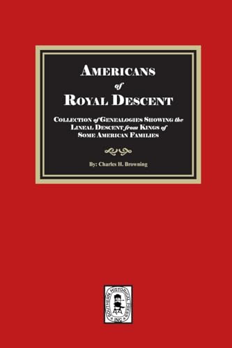 Americans of ROYAL DESCENDANT. A collection of genealogies showing the lineal descent from Kings of some American Families Americans of ROYAL DESCENDANT. A collection of genealogies showing the lineal descent from Kings of some American Families von Southern Historical Press, Inc.
