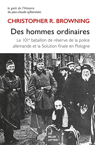 Des Hommes Ordinaires: Le 101e Bataillon De Reserve De La Police Allemande Et La Solution Finale En Pologne (Histoire) von Les Belles Lettres