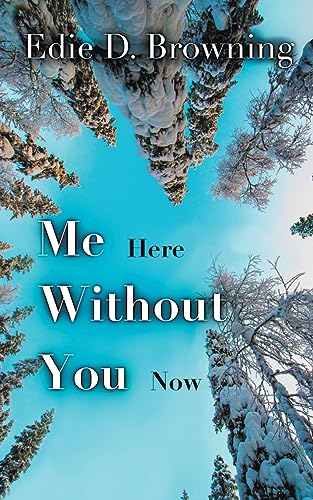 Me Here Without You Now: A Love Story After the Love Story (Me Series, Band 1)