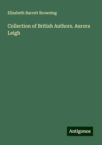 Collection of British Authors. Aurora Leigh von Antigonos Verlag