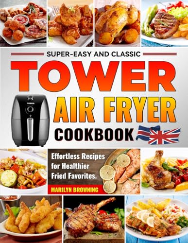 Super-Easy and Classic Tower Air Fryer Cookbook: Effortless Recipes for Healthier Fried Favorites. von Independently published
