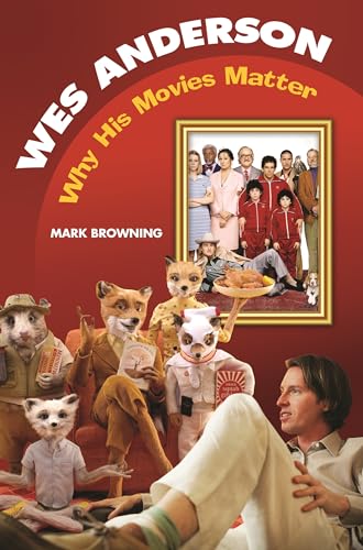 Wes Anderson: Why His Movies Matter (Modern Filmmakers)