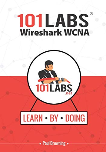 101 Labs - Wireshark WCNA: Hands-on Practical Labs for the 200-301 - Implementing and Administering Cisco Solutions Exam