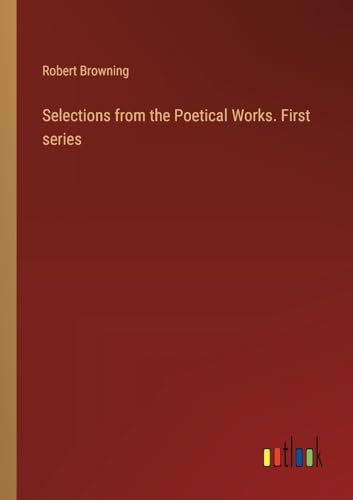 Selections from the Poetical Works. First series von Outlook Verlag