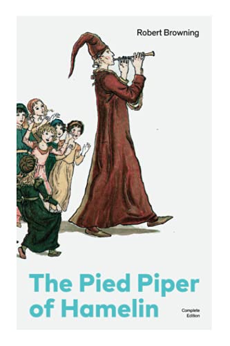 The Pied Piper of Hamelin (Complete Edition): Children's Classic - A Retold Fairy Tale by one of the Most Influential Victorian Poets and Playwrights von E-Artnow