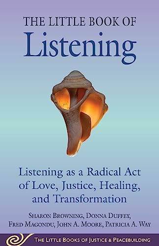 Little Book of Listening: Listening as a Radical Act of Love, Justice, Healing, and Transformation (Justice and Peacebuilding) von Good Books