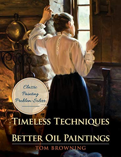 Timeless Techniques for Better Oil Paintings