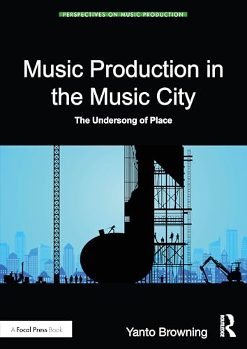 Music Production in the Music City: The Undersong of Place (Perspectives on Music Production) von Focal Press