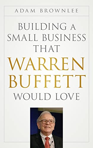 Building a Small Business that Warren Buffett Would Love Building a Small Business that Warren Buffett Would Love von Wiley