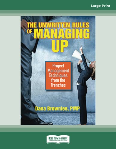 The Unwritten Rules of Managing Up: Project Management Techniques from the Trenches