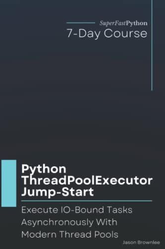 Python ThreadPoolExecutor Jump-Start: Execute IO-Bound Tasks Asynchronously With Modern Thread Pools (Python Concurrency Jump-Start Series)