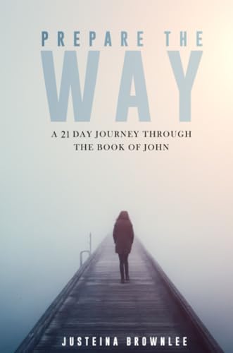 Prepare the Way: A 21-Day Journey Through the Book of John von Lulu.com