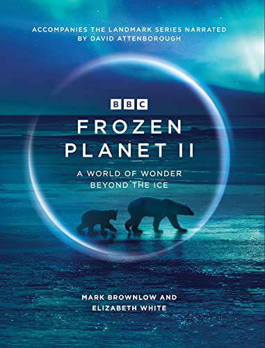 Frozen Planet II: A World of Wonder Beyond the Ice (BBC Books, Band 2) von BBC