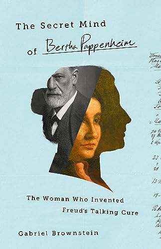 The Secret Mind of Bertha Pappenheim: The Woman Who Invented Freud's Talking Cure von PublicAffairs