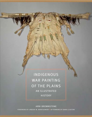 Indigenous War Painting of the Plains: An Illustrated History (The Civilization of the American Indian, 283)