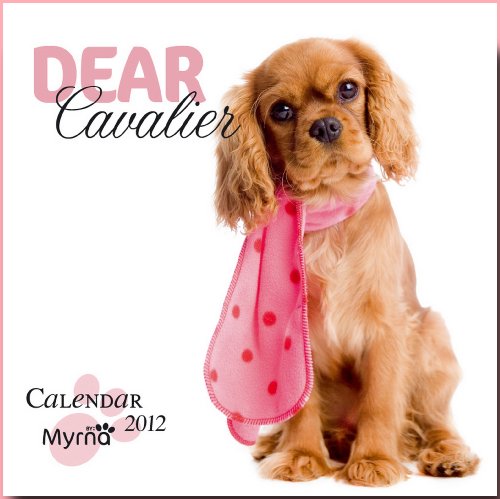Dear Cavalier 2012: Cavalier King Charles Spaniels (Myrna-Kalender) von Brown Trout-Auslieferer Flechsig