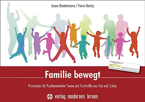 Familie bewegt: Praxisideen für Psychomotoriker*innen und Fachkräfte aus Kita und Schule von Modernes Lernen Borgmann