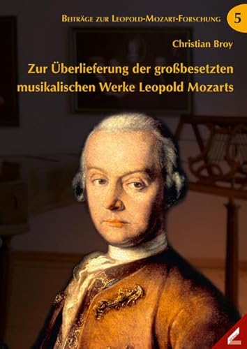 Zur Überlieferung der großbesetzten musikalischen Werke Leopold Mozarts (Beiträge zur Leopold-Mozart-Forschung) von Hollitzer Wissenschaftsverlag