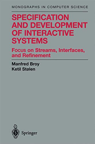 Specification and Development of Interactive Systems: Focus on Streams, Interfaces, and Refinement (Monographs in Computer Science)