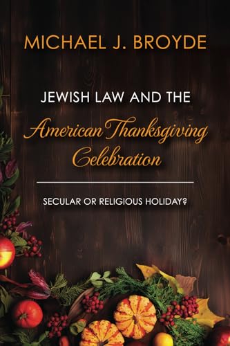 Jewish Law and the American Thanksgiving Celebration: Secular or Religious Holiday? von Institute for Jewish Research & Publications, The