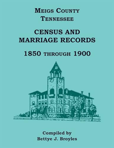 Meigs County, Tennessee Census and Marriage Records 1850 Through 1900 von Heritage Books Inc.