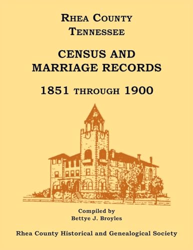 Rhea County, Tennessee Census and Marriage Records, 1851 Through 1900 von Heritage Books Inc.