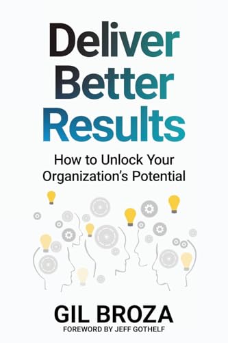 Deliver Better Results: How to Unlock Your Organization's Potential
