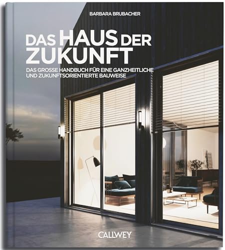 Das Haus der Zukunft: Das große Handbuch für eine ganzheitliche und zukunftsorientierte Bauweise Das Haus der Zukunft: Das große Handbuch für eine ganzheitliche und zukunftsorientierte Bauweise