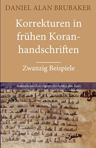 Korrekturen in frühen Koranhandschriften: Zwanzig Beispiele (Studienreihe über Änderungen in Koranhandschriften, Band 1)