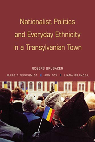 Nationalist Politics and Everyday Ethnicity in a Transylvanian Town von Princeton University Press
