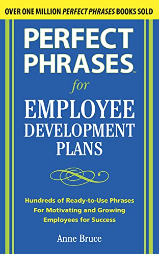 Perfect Phrases for Employee Development Plans (Perfect Phrases Series): Hundreds of Ready-to-use Phrases for Motivating and Growing Employees for Success