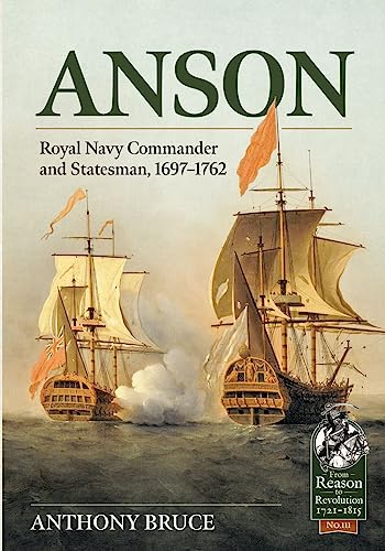 Anson: Royal Naval Commander and Statesman, 1697-1762 (From Reason to Revolution: 1721-1815, 111, Band 111) von Helion & Company
