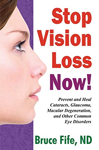 Stop Vision Loss Now!: Prevent and Heal Cataracts, Glaucoma, Macular Degeneration, and Other Common Eye Disorders von Piccadilly Books